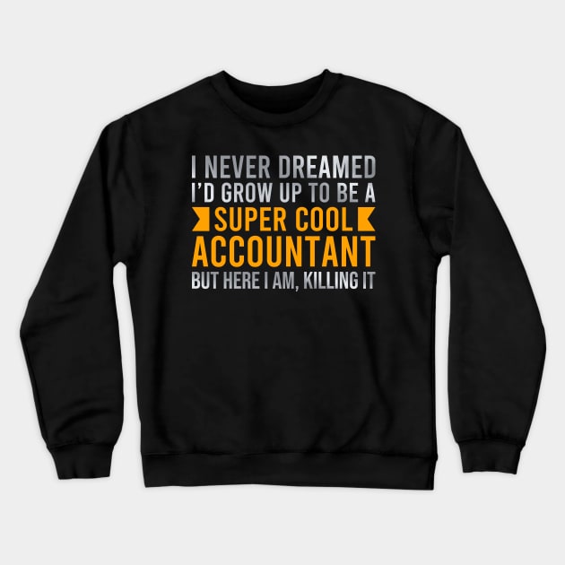 I Never Dreamed Super Cool Accountant Graduation Crewneck Sweatshirt by DragonTees